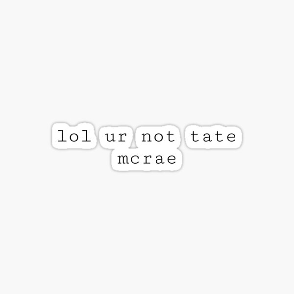 Item preview, lol ur not tate mcrae designed and sold by PockyAndPinatas.
