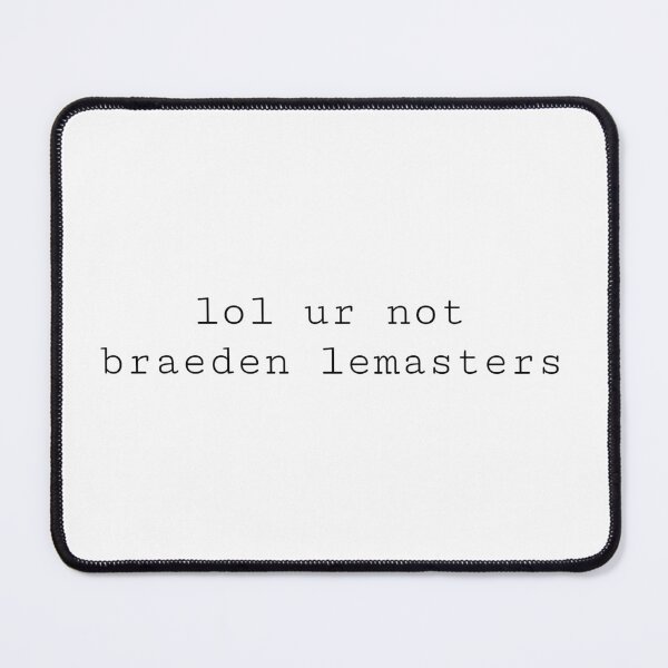 Item preview, lol ur not braeden lemasters designed and sold by PockyAndPinatas.