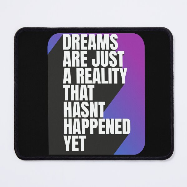 Item preview, Dreams Are Just a Reality That Hasn't Happened Yet designed and sold by S4G Tees.