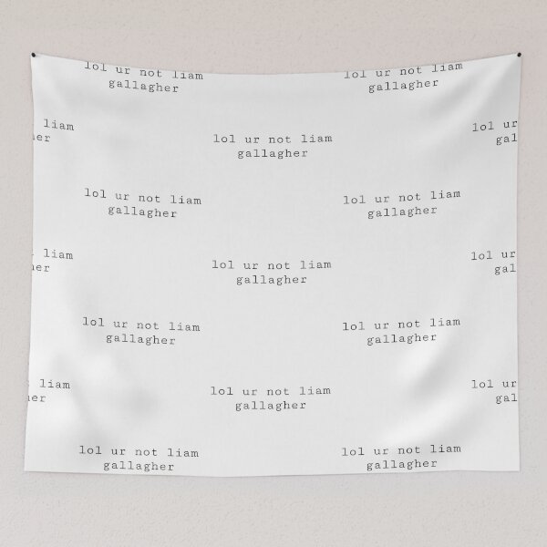 Item preview, lol ur not liam gallagher designed and sold by PockyAndPinatas.