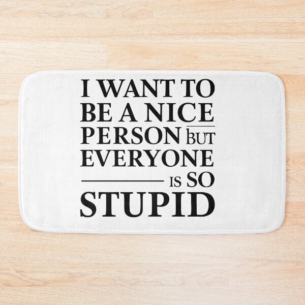 Item preview, I Want To Be A Nice Person But Everyone Is So Stupid | Funny Office Quote designed and sold by NiftyWrx.