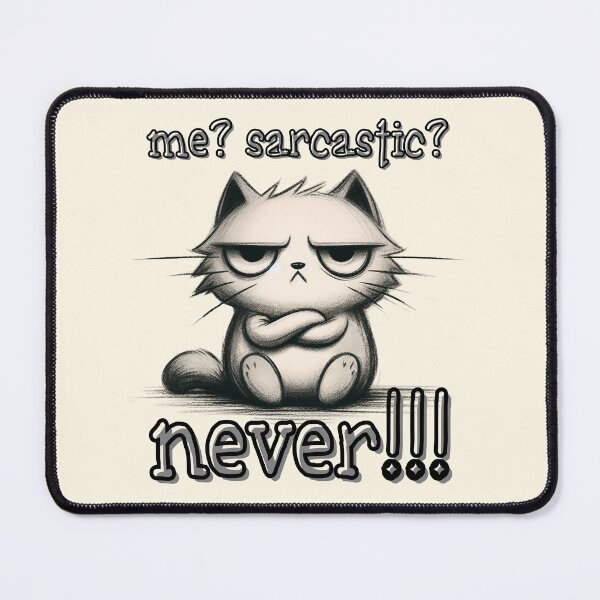Item preview, Me? Sarcastic? Never!!! Snarky Cat Attitude designed and sold by Dream-Fab.