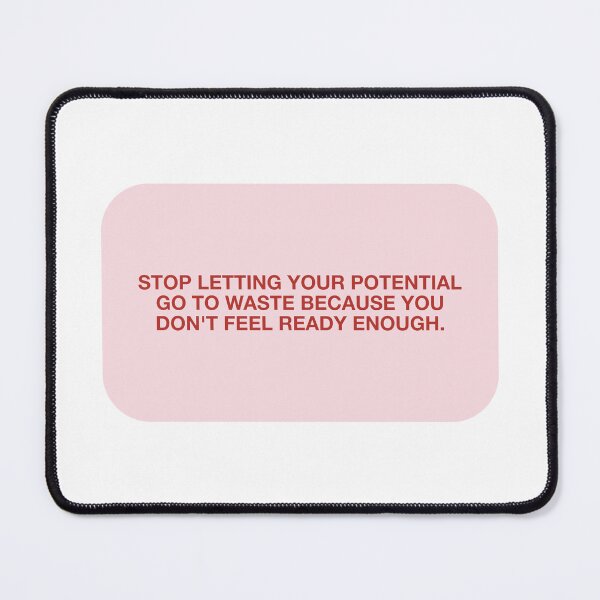 Item preview, STOP LETTING YOUR POTENTIAL GO TO WASTE BECAUSE YOU DON'T FEEL READY ENOUGH. designed and sold by pmdz.