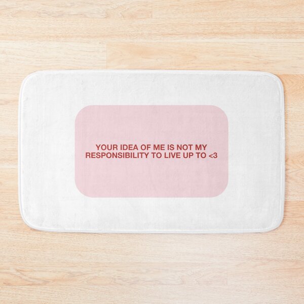 Item preview, YOUR IDEA OF ME IS NOT MY RESPONSIBILITY TO LIVE UP TO <3 designed and sold by pmdz.