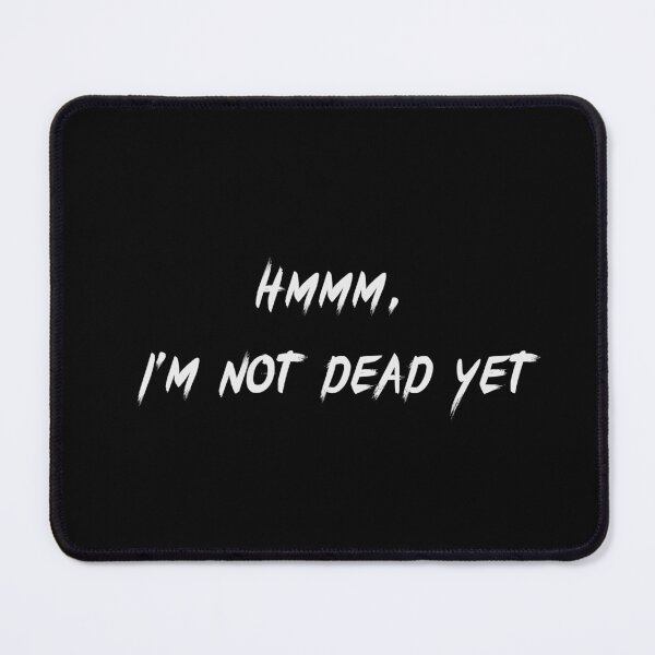 Item preview, Hmmm, I'm not dead yet designed and sold by YQvibe Studio.
