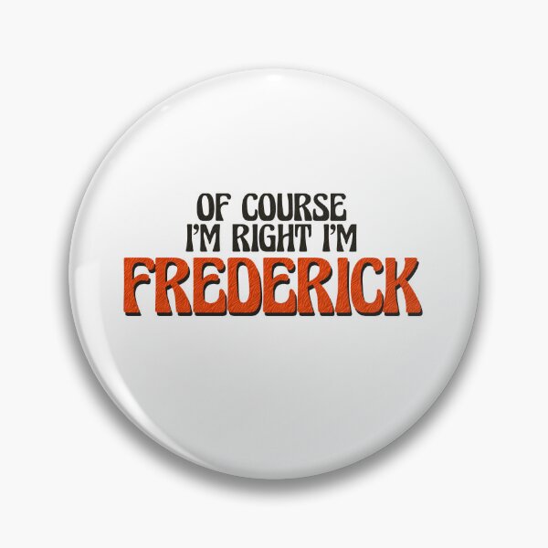 Item preview, Of Course I'm Right I'm Frederick designed and sold by Watsonarts.