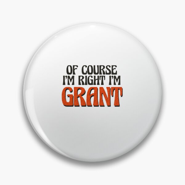 Item preview, Of Course I'm Right I'm Grant designed and sold by Watsonarts.