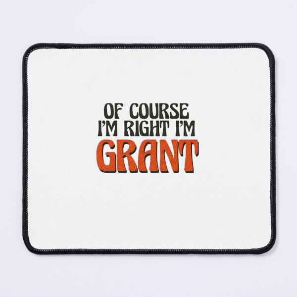 Item preview, Of Course I'm Right I'm Grant designed and sold by Watsonarts.