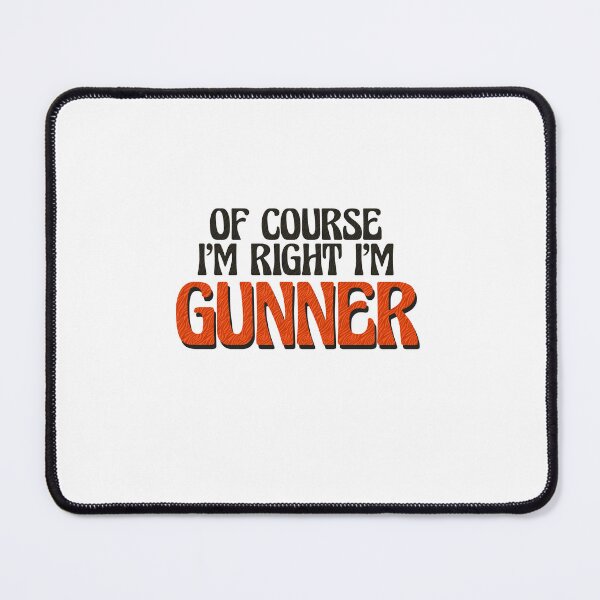 Item preview, Of Course I'm Right I'm Gunner designed and sold by Watsonarts.