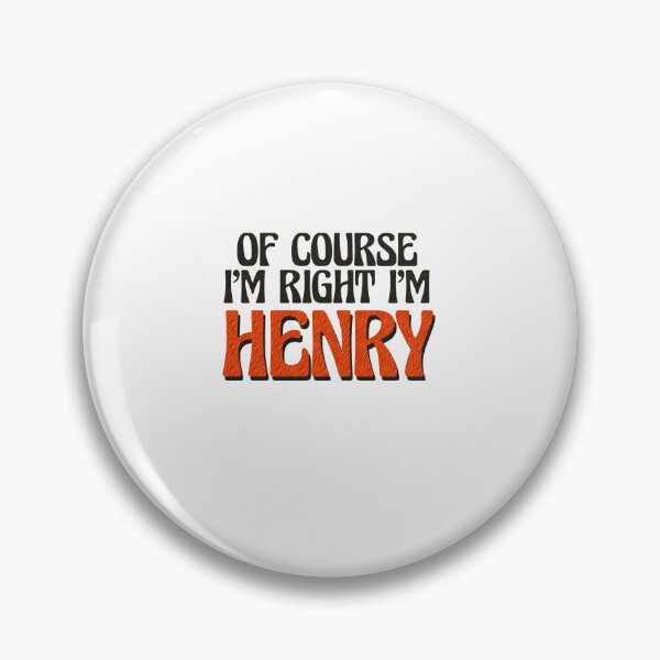 Item preview, Of Course I'm Right I'm Henry designed and sold by Watsonarts.