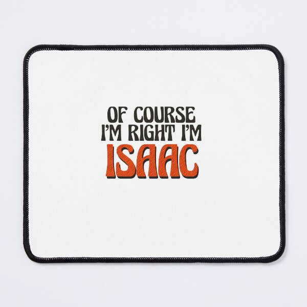 Item preview, Of Course I'm Right I'm Isaac designed and sold by Watsonarts.