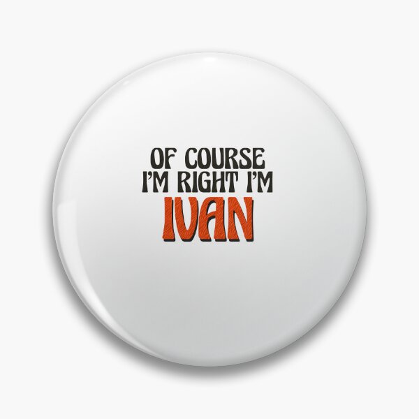 Item preview, Of Course I'm Right I'm Ivan designed and sold by Watsonarts.