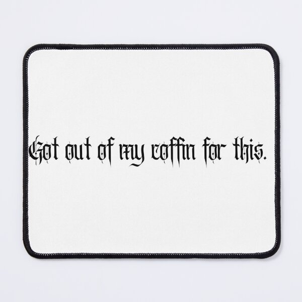 Item preview, Got Out Of My Coffin For This (BLACK) designed and sold by DropDeadDsgns.