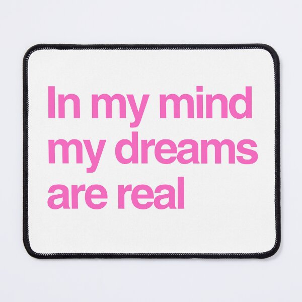 Item preview, In my mind my dreams are real Pink Text designed and sold by ItsAMugsGame.