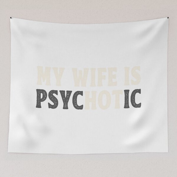Item preview, My wife is psychotic designed and sold by TonySpencer.