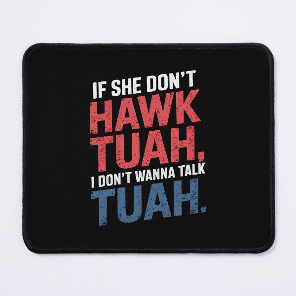Item preview, If She Don't Hawk TUAH I Don't Wanna Talk TUAH designed and sold by TahfahTk.