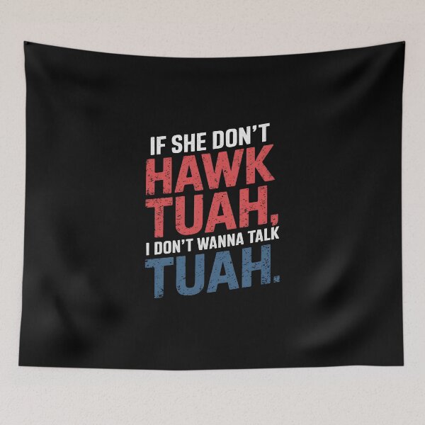 Item preview, If She Don't Hawk TUAH I Don't Wanna Talk TUAH  designed and sold by TahfahTk.