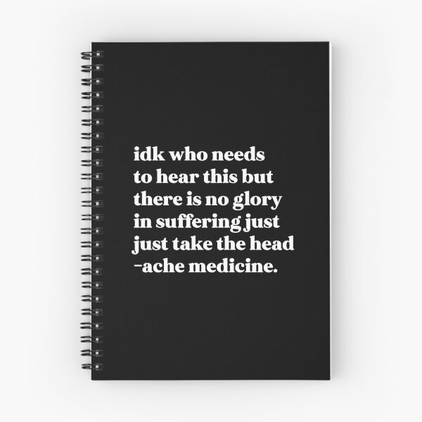 Item preview, Idk who needs to hear this but there is no glory in suffering just take the headache medicine designed and sold by weirdly weird.