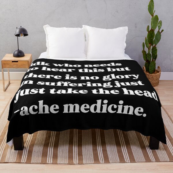 Item preview, Idk who needs to hear this but there is no glory in suffering just take the headache medicine designed and sold by weirdly weird.