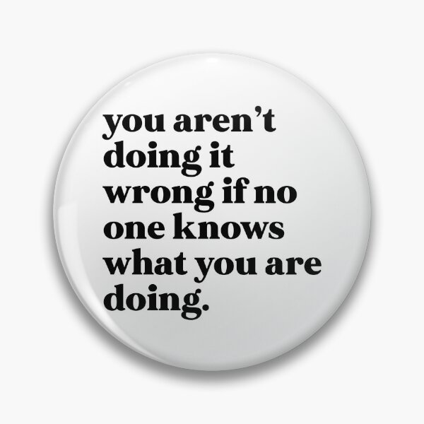 Item preview, You aren’t doing it wrong if no one knows what you are doing designed and sold by weirdly weird.