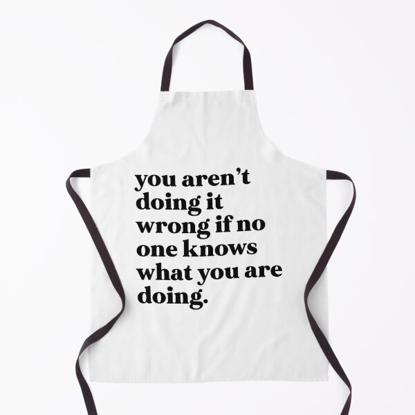 Item preview, You aren’t doing it wrong if no one knows what you are doing designed and sold by weirdly weird.