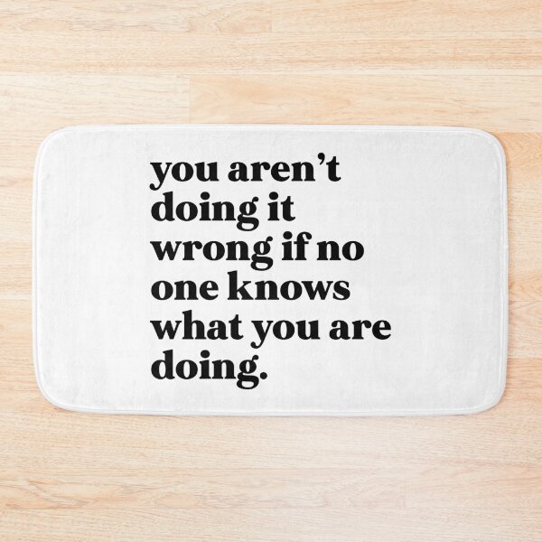 Item preview, You aren’t doing it wrong if no one knows what you are doing designed and sold by weirdly weird.