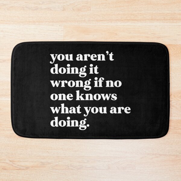 Item preview, You aren’t doing it wrong if no one knows what you are doing designed and sold by weirdly weird.