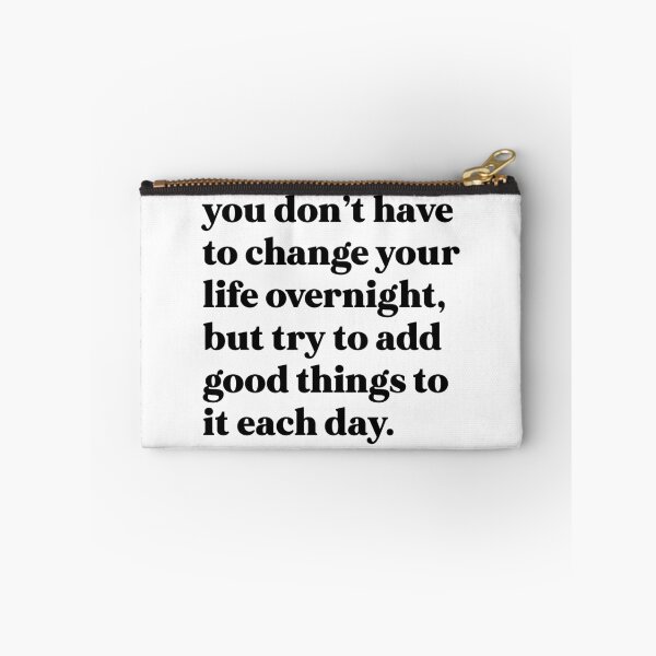 Item preview, You don’t have to change your life overnight, but try to add good things to it each day designed and sold by weirdly weird.