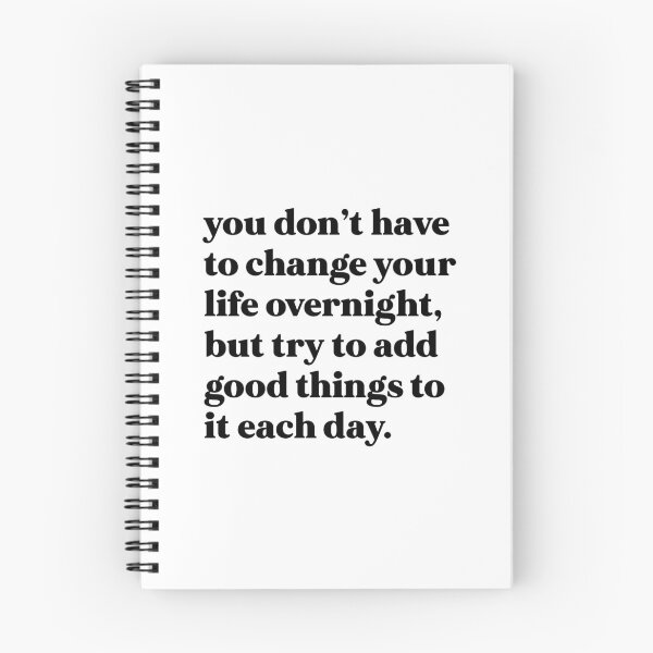 Item preview, You don’t have to change your life overnight, but try to add good things to it each day designed and sold by weirdly weird.