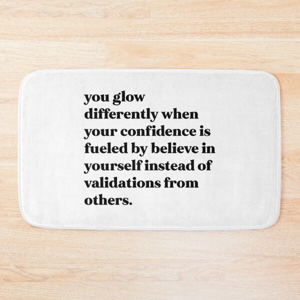 Item preview, You glow differently when your confidence is fueled by believe in yourself instead of validations designed and sold by weirdly weird.