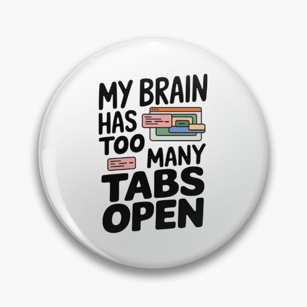Item preview, My Brain Has Too Many Tabs Open.  designed and sold by Davideus.