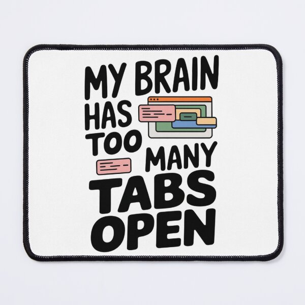 Item preview, My Brain Has Too Many Tabs Open.  designed and sold by Davideus.