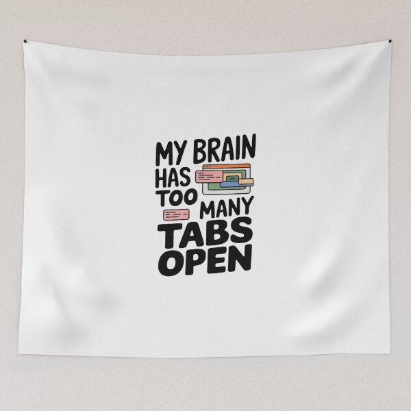 Item preview, My Brain Has Too Many Tabs Open.  designed and sold by Davideus.