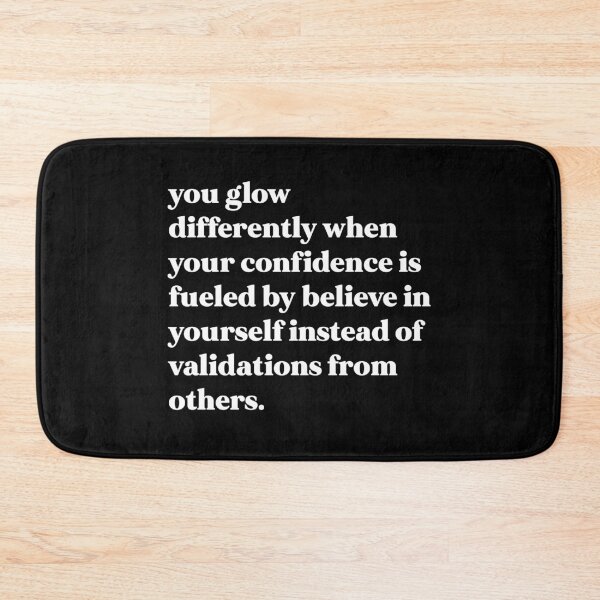 Item preview, You glow differently when your confidence is fueled by believe in yourself instead of validations designed and sold by weirdly weird.