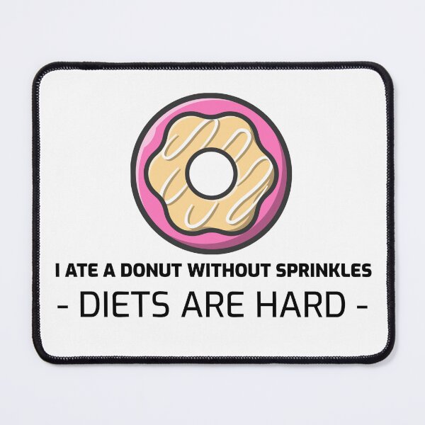 Item preview, I Ate A Donut Without Sprinkles. Diets Are Hard designed and sold by S Diaz.