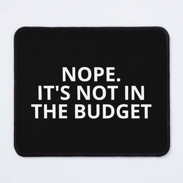 Item preview, Nope. It's Not In The Budget designed and sold by manandi1.