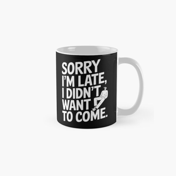 Item preview, Sorry I'm Late Sarcastic Funny Quote Design designed and sold by DorasArt.