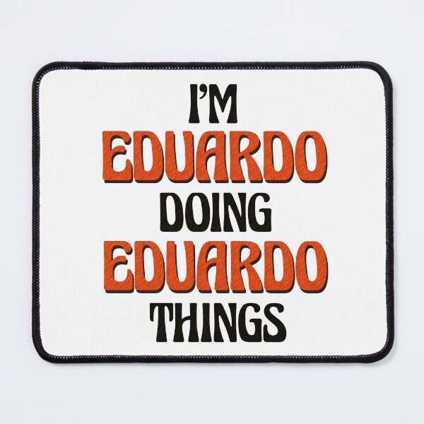 Item preview, I'm Eduardo Doing Eduardo Things designed and sold by Oussinc.
