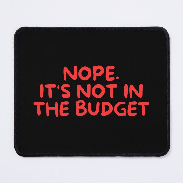 Item preview, Nope. It's Not In The Budget designed and sold by manandi1.