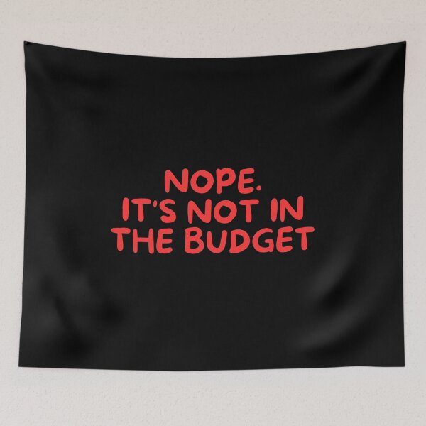Item preview, Nope. It's Not In The Budget designed and sold by manandi1.