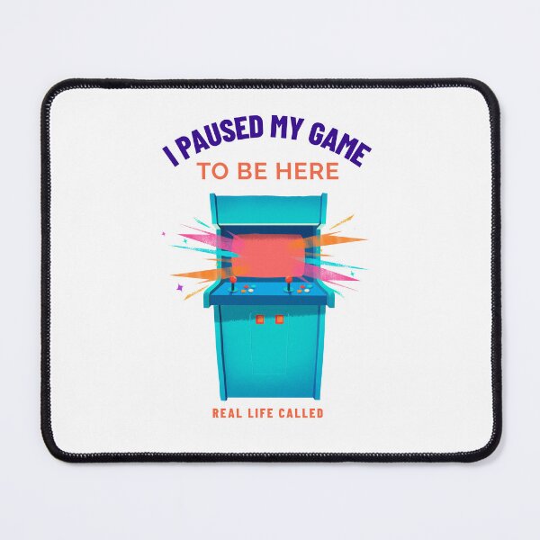 Item preview, I Paused My Game To Be Here. Real Life Called. designed and sold by S Diaz.