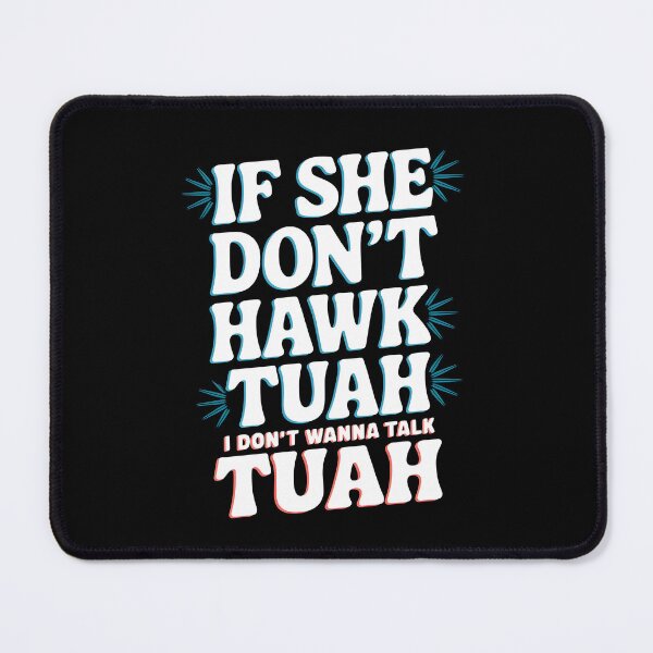 Item preview, If She Don't Hawk TUAH I Don't Wanna Talk TUAH  designed and sold by TahfahTk.