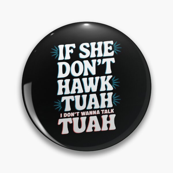 Item preview, If She Don't Hawk TUAH I Don't Wanna Talk TUAH  designed and sold by TahfahTk.