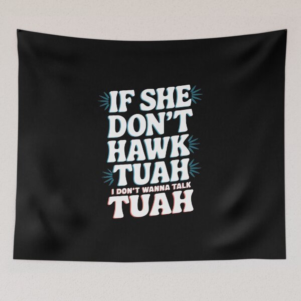 Item preview, If She Don't Hawk TUAH I Don't Wanna Talk TUAH  designed and sold by TahfahTk.