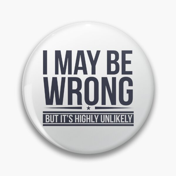 Item preview, I MAY BE WRONG BUT IT'S HIGHLY UNLIKELY designed and sold by PGAart.
