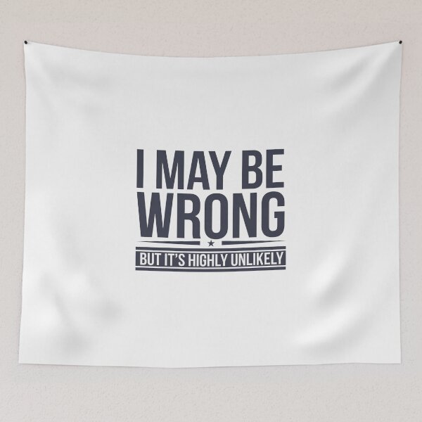 Item preview, I MAY BE WRONG BUT IT'S HIGHLY UNLIKELY designed and sold by PGAart.