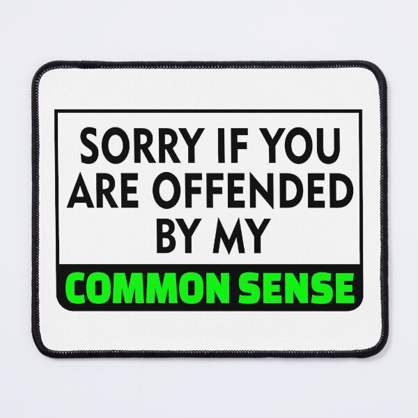 Item preview, Sorry If You Are Offended By My Common Sense (2nd Design) designed and sold by MellowManatees.