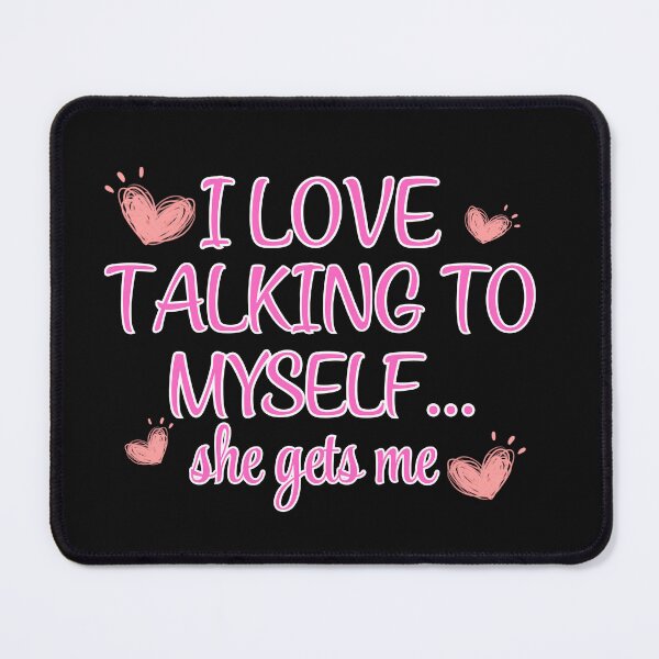 Item preview, Funny I Love Talking To Myself...She Get's Me designed and sold by AlienOccupation.