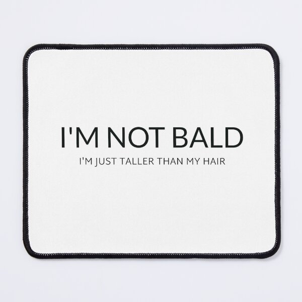 Item preview, I'm Not Bald. I'm Just Taller Than My Hair. designed and sold by S Diaz.
