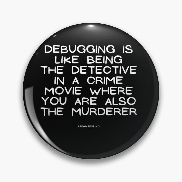 Item preview, "Debugging is like being the detective in a crime movie where you are also the murderer." designed and sold by TheOldMuflon.